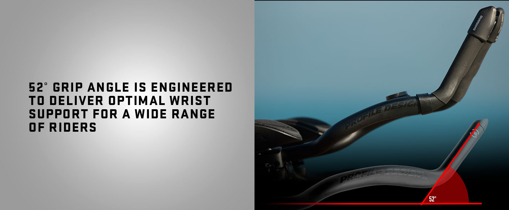 The 52° grip angle is engineered to deliver optimal wrist support, ensuring comfort for a wide range of riders. Plus, with two length options, it caters to different body types for the perfect fit.
